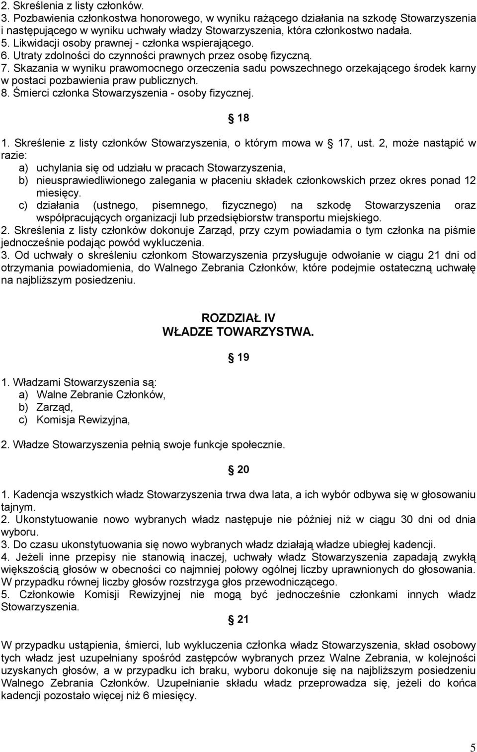 Likwidacji osoby prawnej - członka wspierającego. 6. Utraty zdolności do czynności prawnych przez osobę fizyczną. 7.