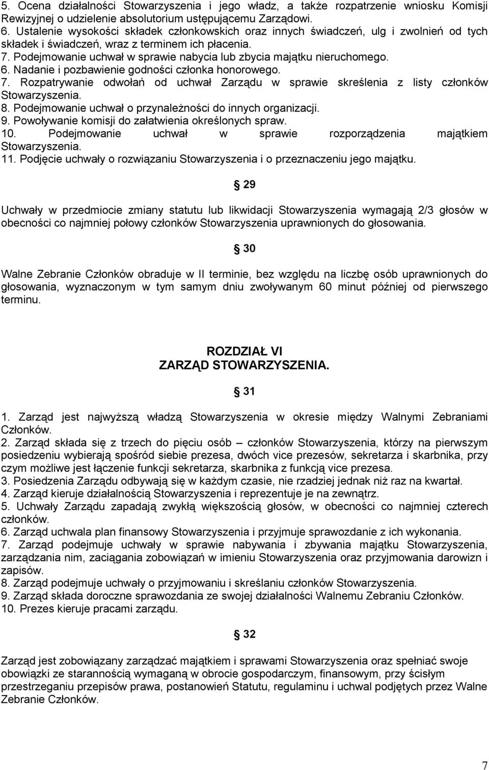 Podejmowanie uchwał w sprawie nabycia lub zbycia majątku nieruchomego. 6. Nadanie i pozbawienie godności członka honorowego. 7.