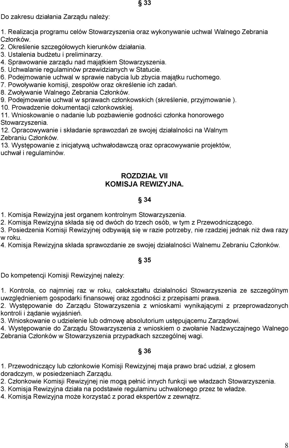 Powoływanie komisji, zespołów oraz określenie ich zadań. 8. Zwoływanie Walnego Zebrania Członków. 9. Podejmowanie uchwal w sprawach członkowskich (skreślenie, przyjmowanie ). 10.