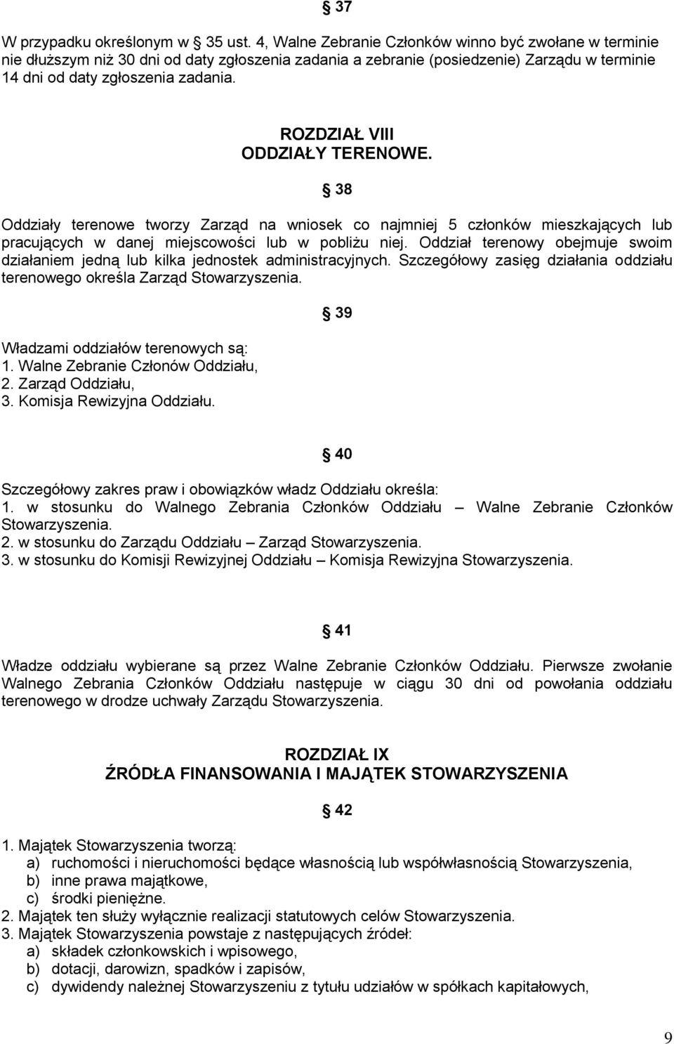 ROZDZIAŁ VIII ODDZIAŁY TERENOWE. 38 Oddziały terenowe tworzy Zarząd na wniosek co najmniej 5 członków mieszkających lub pracujących w danej miejscowości lub w pobliżu niej.