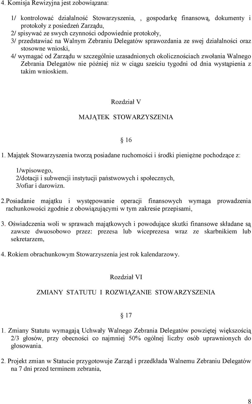 Zebrania Delegatów nie później niż w ciągu sześciu tygodni od dnia wystąpienia z takim wnioskiem. Rozdział V MAJĄTEK STOWARZYSZENIA 16 1.