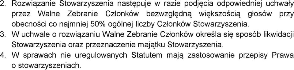 W uchwale o rozwiązaniu Walne Zebranie Członków określa się sposób likwidacji Stowarzyszenia oraz