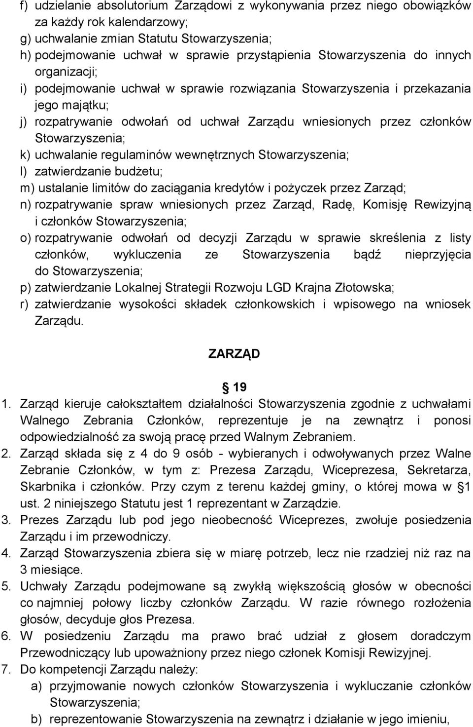 regulaminów wewnętrznych l) zatwierdzanie budżetu; m) ustalanie limitów do zaciągania kredytów i pożyczek przez Zarząd; n) rozpatrywanie spraw wniesionych przez Zarząd, Radę, Komisję Rewizyjną i