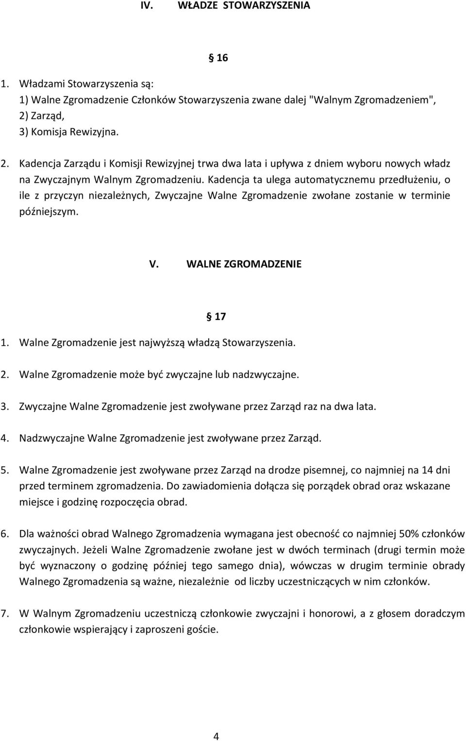 Kadencja ta ulega automatycznemu przedłużeniu, o ile z przyczyn niezależnych, Zwyczajne Walne Zgromadzenie zwołane zostanie w terminie późniejszym. V. WALNE ZGROMADZENIE 17 1.