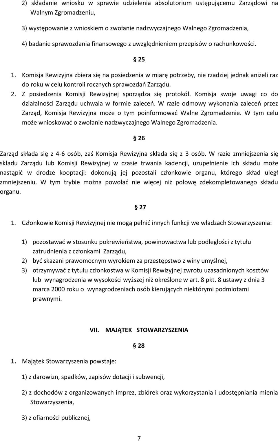 Komisja Rewizyjna zbiera się na posiedzenia w miarę potrzeby, nie rzadziej jednak aniżeli raz do roku w celu kontroli rocznych sprawozdań Zarządu. 2.