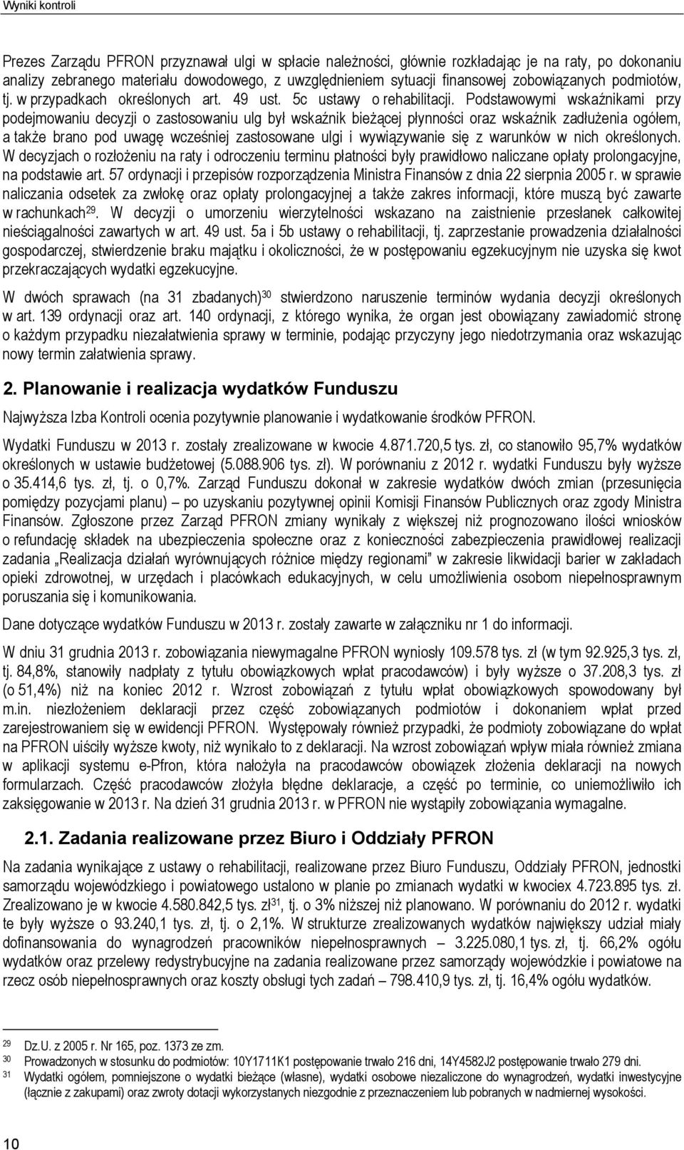Podstawowymi wskaźnikami przy podejmowaniu decyzji o zastosowaniu ulg był wskaźnik bieżącej płynności oraz wskaźnik zadłużenia ogółem, a także brano pod uwagę wcześniej zastosowane ulgi i