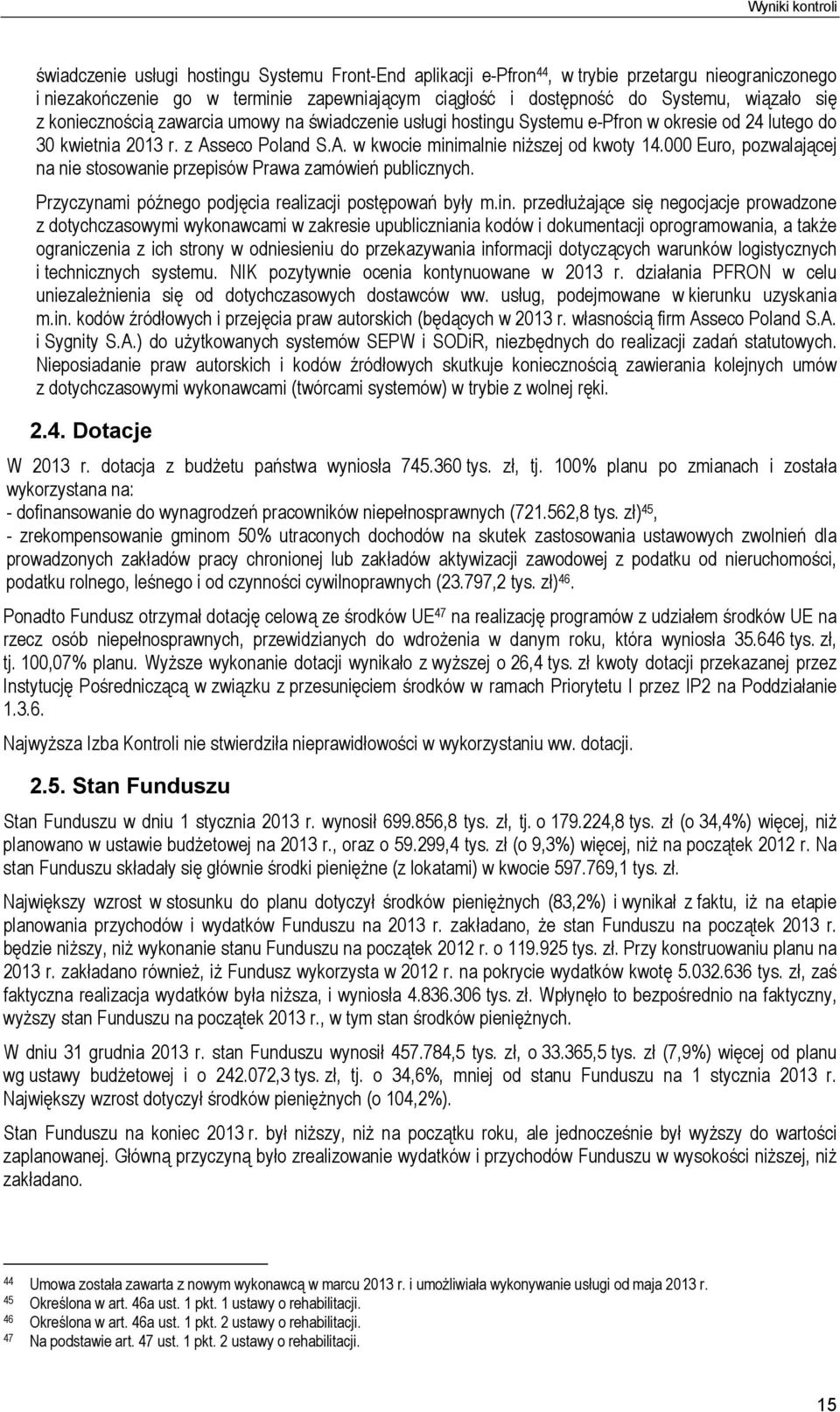 000 Euro, pozwalającej na nie stosowanie przepisów Prawa zamówień publicznych. Przyczynami późnego podjęcia realizacji postępowań były m.in.