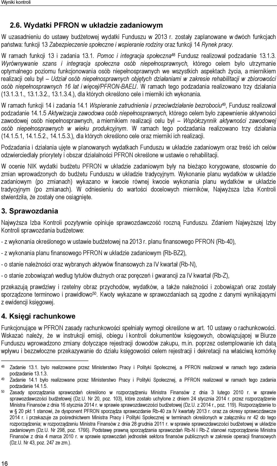1.3. Wyrównywanie szans i integracja społeczna osób niepełnosprawnych, którego celem było utrzymanie optymalnego poziomu funkcjonowania osób niepełnosprawnych we wszystkich aspektach życia, a