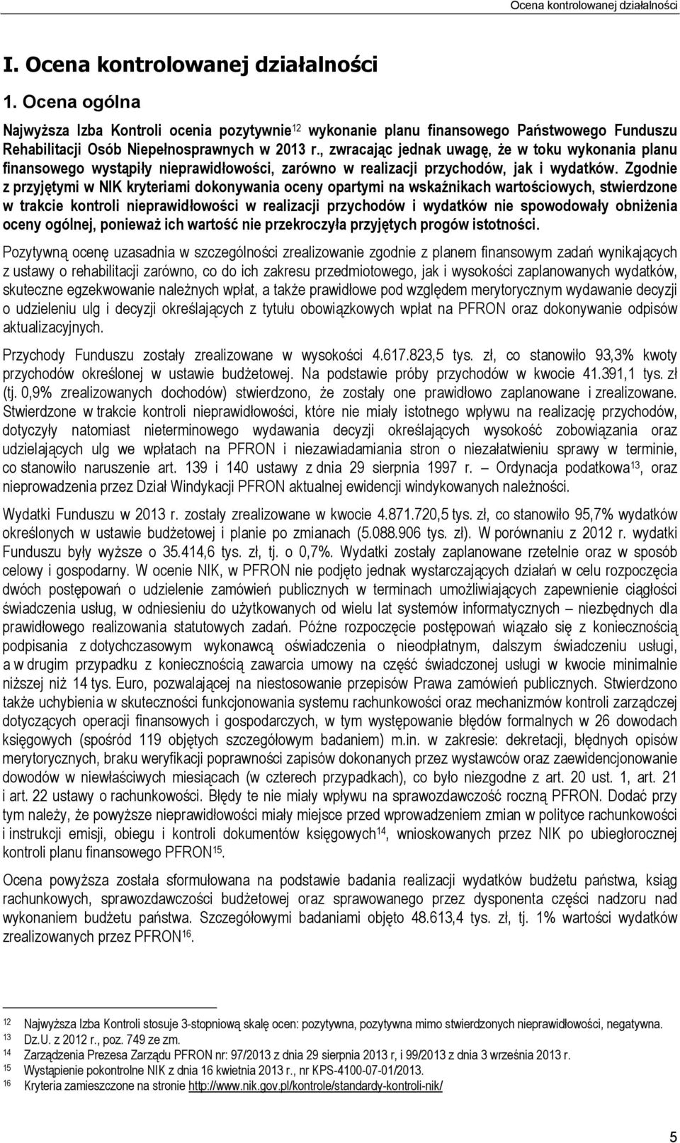 , zwracając jednak uwagę, że w toku wykonania planu finansowego wystąpiły nieprawidłowości, zarówno w realizacji przychodów, jak i wydatków.