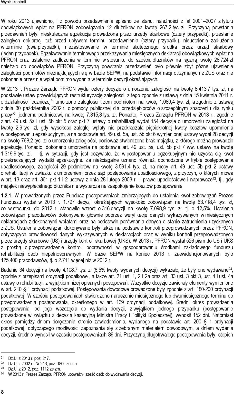 przypadki), nieustalenie zadłużenia w terminie (dwa przypadki), niezastosowanie w terminie skutecznego środka przez urząd skarbowy (jeden przypadek).