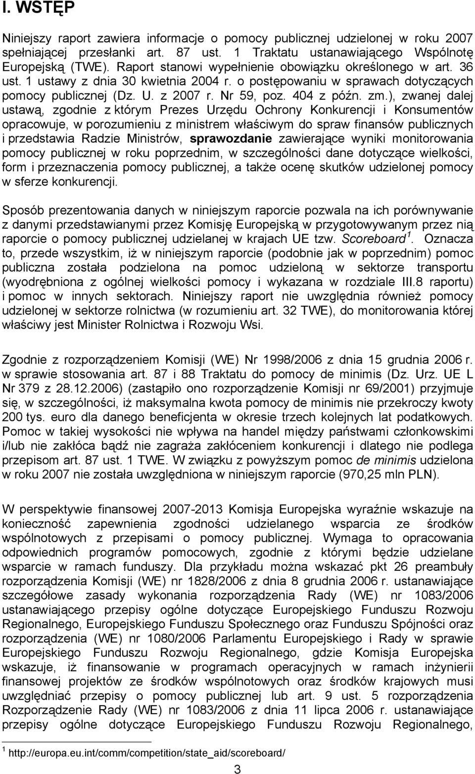 ), zwanej dalej ustawą, zgodnie z którym Prezes Urzędu Ochrony Konkurencji i Konsumentów opracowuje, w porozumieniu z ministrem właściwym do spraw finansów publicznych i przedstawia Radzie Ministrów,
