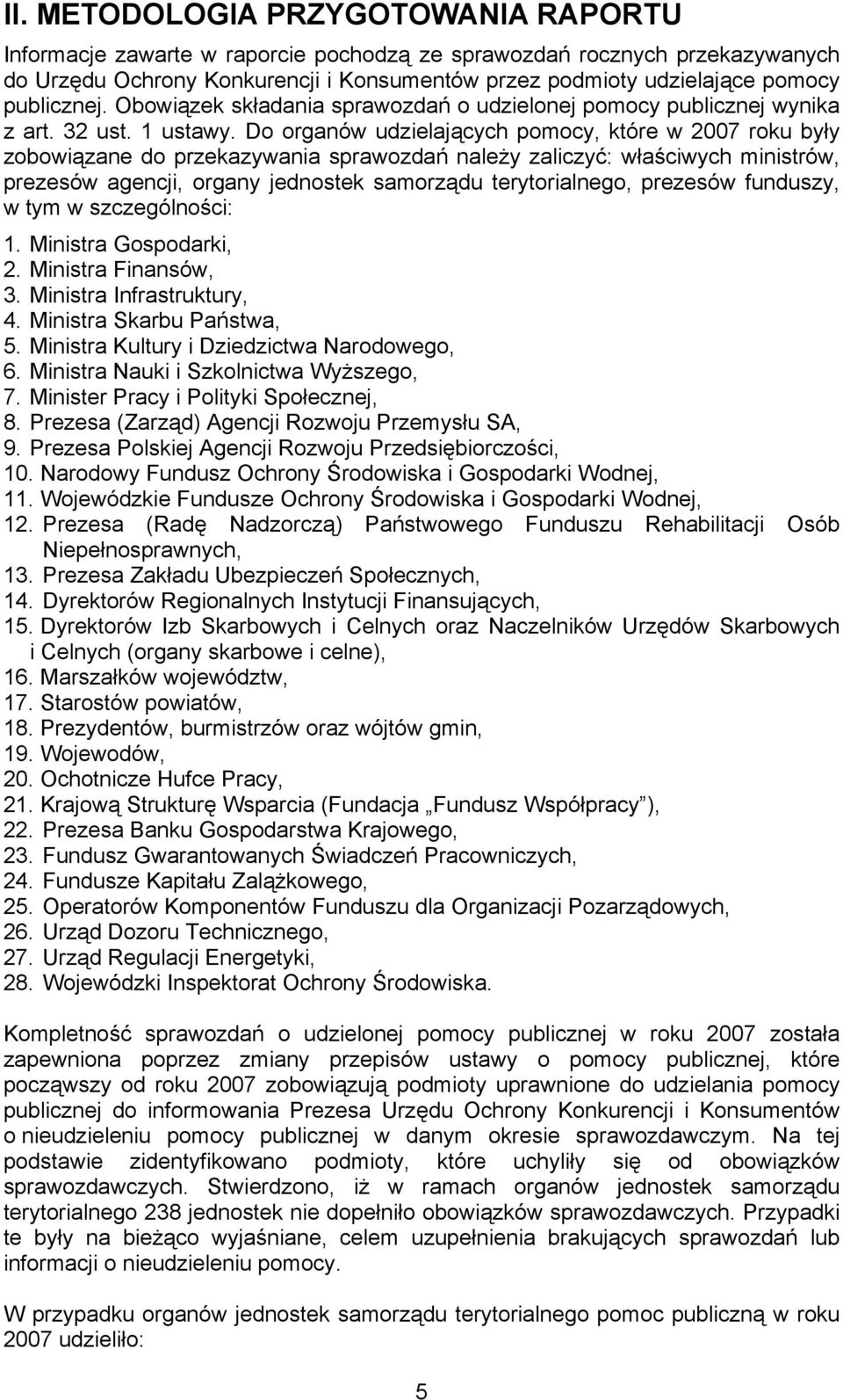 Do organów udzielających, które w 2007 roku były zobowiązane do przekazywania sprawozdań należy zaliczyć: właściwych ministrów, prezesów agencji, organy jednostek samorządu terytorialnego, prezesów