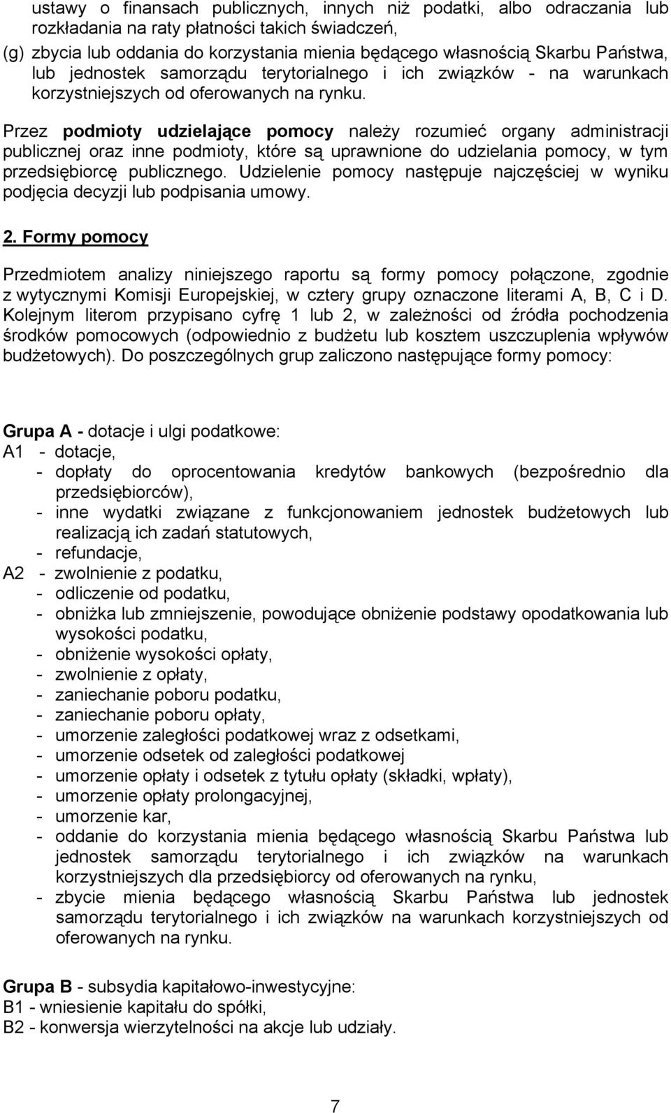 Przez podmioty udzielające należy rozumieć organy administracji publicznej oraz inne podmioty, które są uprawnione do udzielania, w tym przedsiębiorcę publicznego.