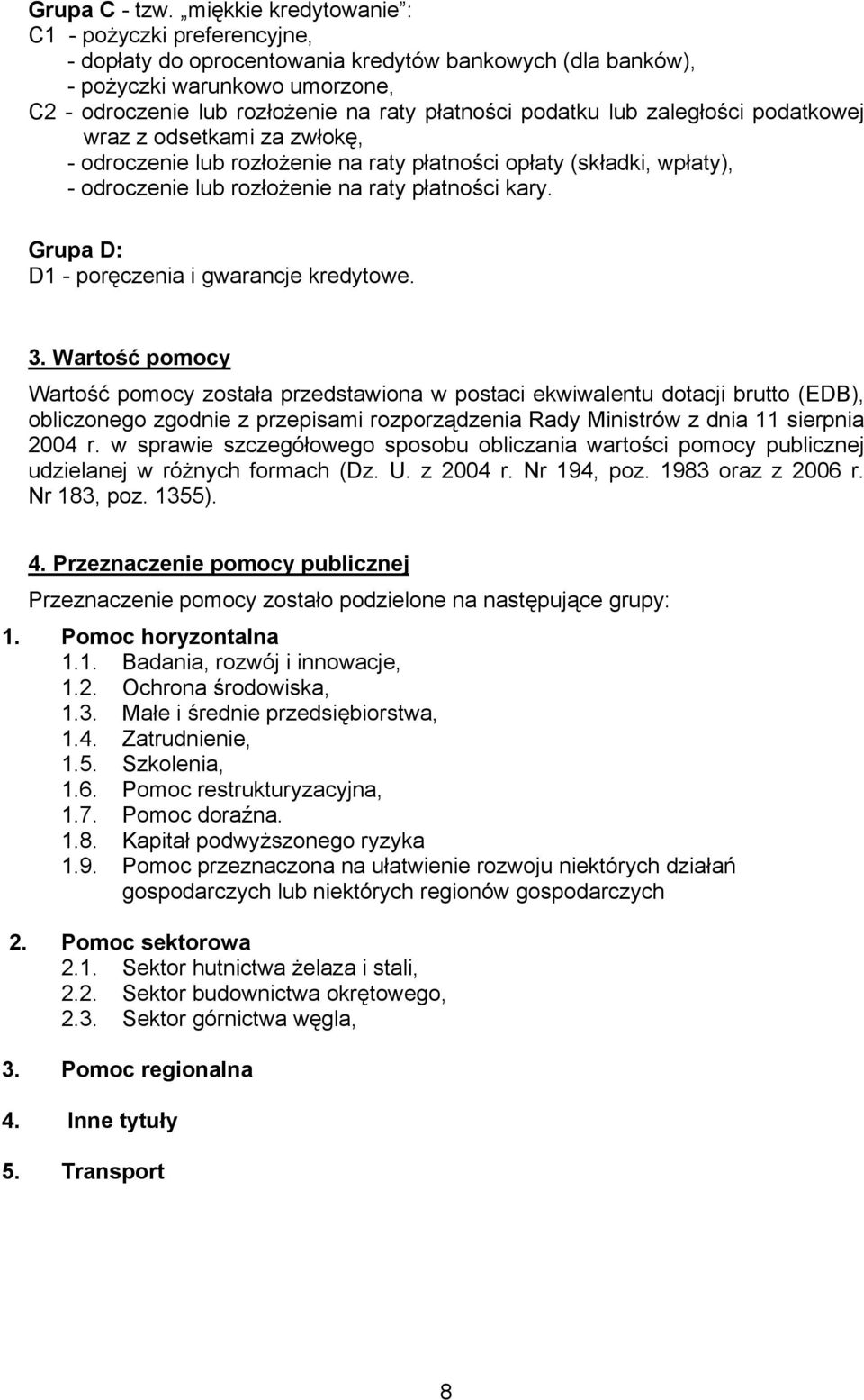 podatku lub zaległości podatkowej wraz z odsetkami za zwłokę, - odroczenie lub rozłożenie na raty płatności opłaty (składki, wpłaty), - odroczenie lub rozłożenie na raty płatności kary.