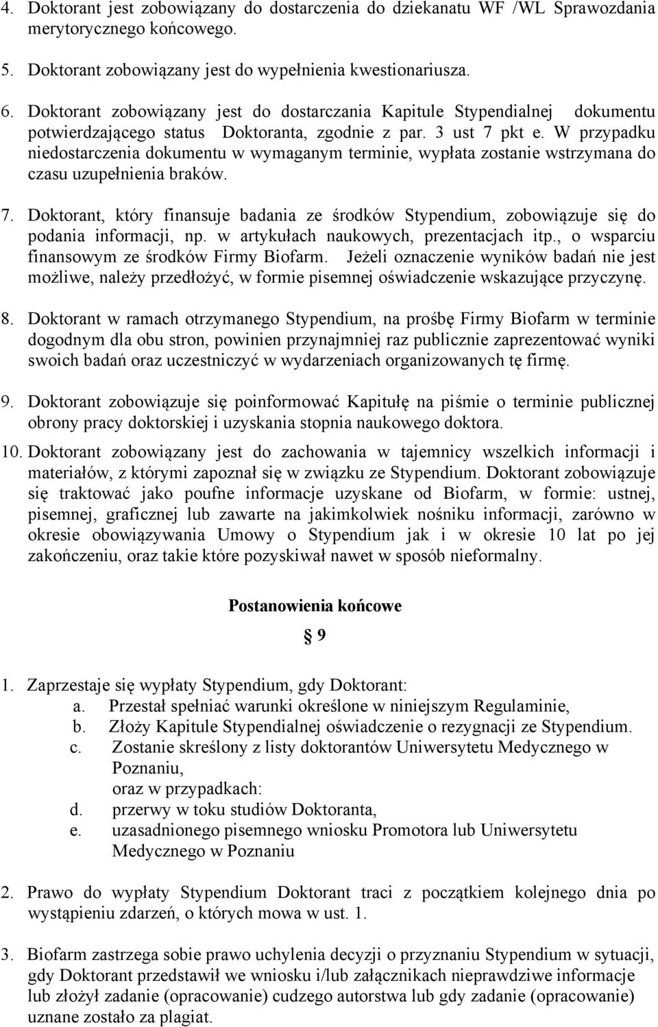 W przypadku niedostarczenia dokumentu w wymaganym terminie, wypłata zostanie wstrzymana do czasu uzupełnienia braków. 7.