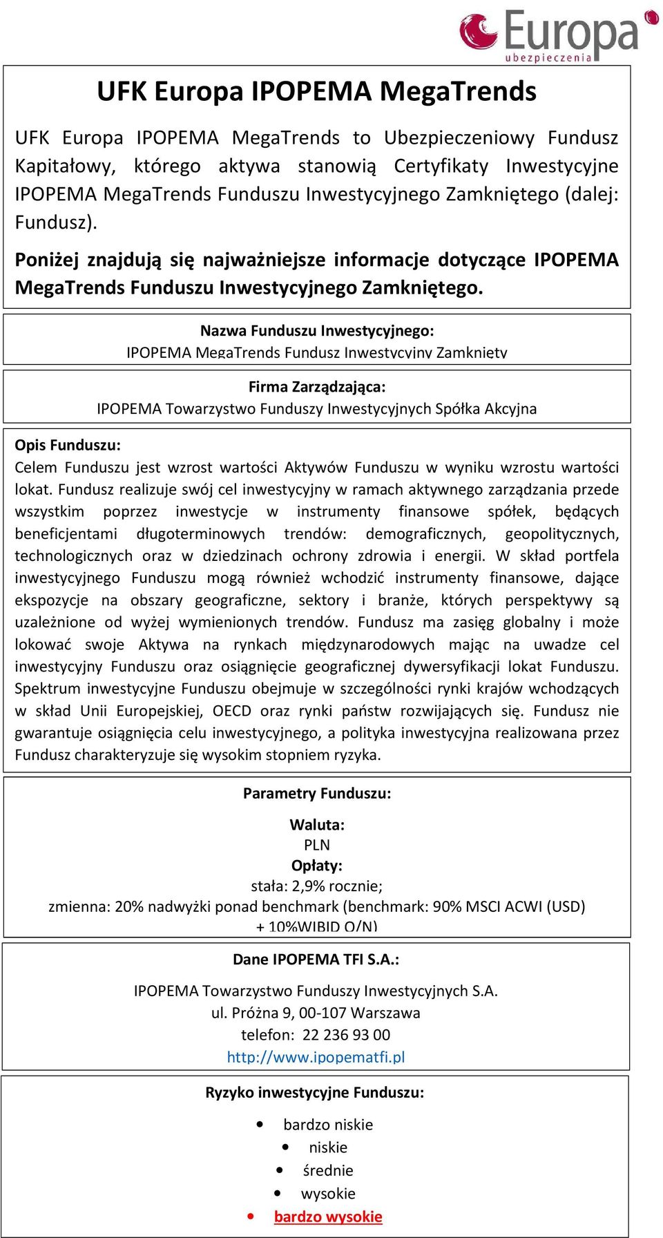 Nazwa Funduszu Inwestycyjnego: IPOPEMA MegaTrends Fundusz Inwestycyjny Zamknięty Firma Zarządzająca: IPOPEMA Towarzystwo Funduszy Inwestycyjnych Spółka Akcyjna Opis Funduszu: Celem Funduszu jest