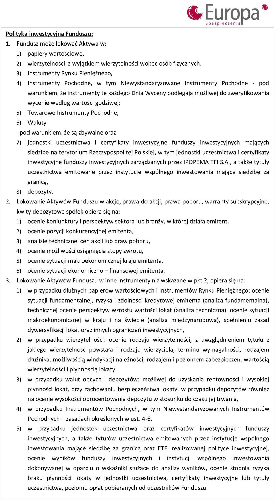 Niewystandaryzowane Instrumenty Pochodne - pod warunkiem, że instrumenty te każdego Dnia Wyceny podlegają możliwej do zweryfikowania wycenie według wartości godziwej; 5) Towarowe Instrumenty