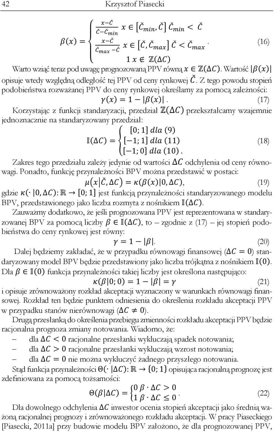 (17) Korzystając z funkcji standaryzacji, przedział Z przekształcamy wzajemnie jednoznacznie na standaryzowany przedział: [0; 1 9 = [ 1; 1 11 (18) [ 1; 0 10.
