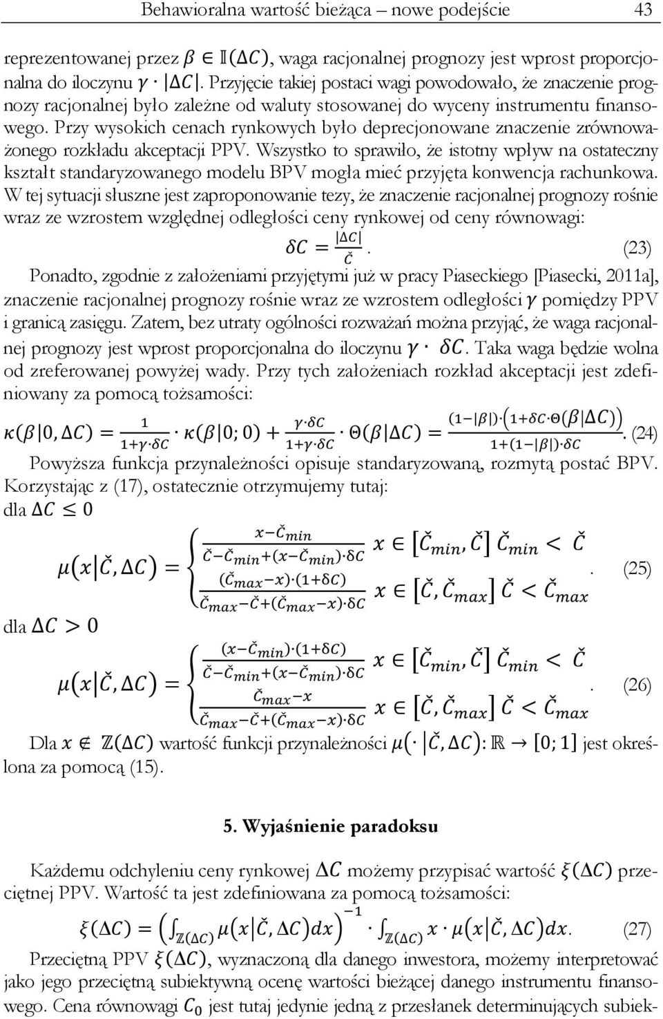 Przy wysokich cenach rynkowych było deprecjonowane znaczenie zrównoważonego rozkładu akceptacji PPV.