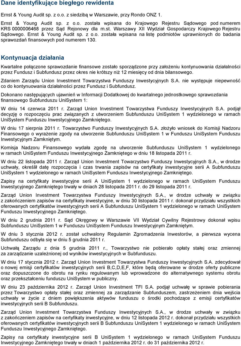 Kontynuacja działania Kwartalne połączone sprawozdanie finansowe zostało sporządzone przy załoŝeniu kontynuowania działalności przez Fundusz i Subfundusz przez okres nie krótszy niŝ 12 miesięcy od