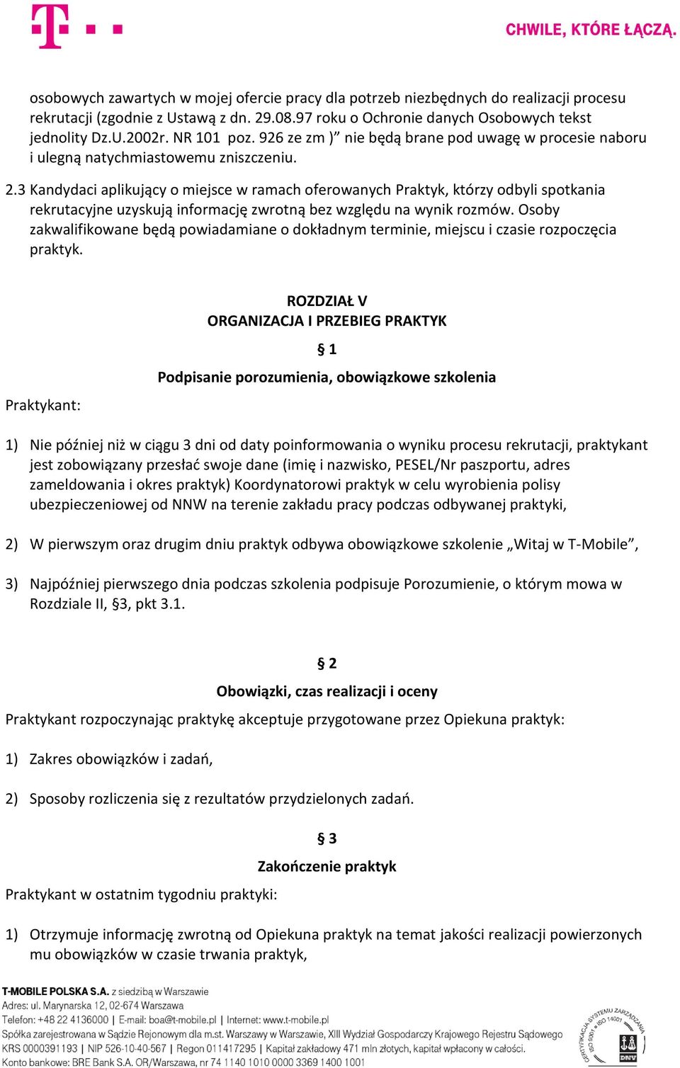 3 Kandydaci aplikujący o miejsce w ramach oferowanych Praktyk, którzy odbyli spotkania rekrutacyjne uzyskują informację zwrotną bez względu na wynik rozmów.