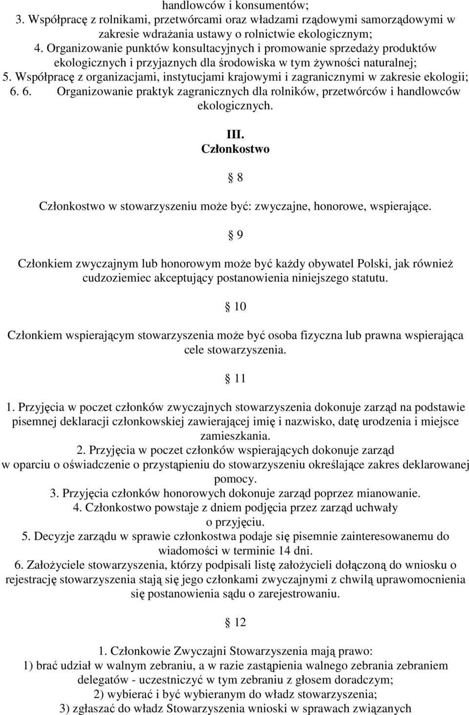 Współpracę z organizacjami, instytucjami krajowymi i zagranicznymi w zakresie ekologii; 6. 6. Organizowanie praktyk zagranicznych dla rolników, przetwórców i handlowców ekologicznych. III.