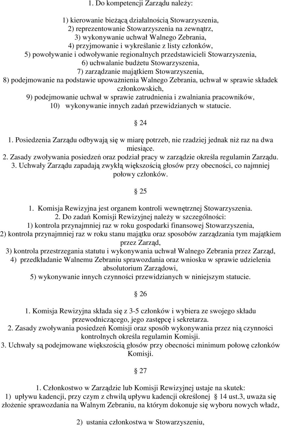 na podstawie upowaŝnienia Walnego Zebrania, uchwał w sprawie składek członkowskich, 9) podejmowanie uchwał w sprawie zatrudnienia i zwalniania pracowników, 10) wykonywanie innych zadań przewidzianych