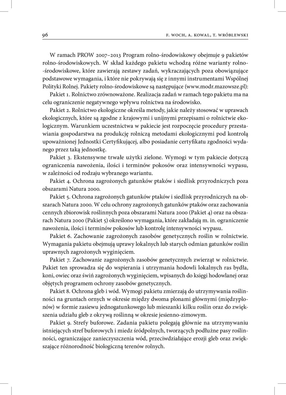 instrumentami Wspólnej Polityki Rolnej. Pakiety rolno-środowiskowe są następujące (www.modr.mazowsze.pl): Pakiet 1. Rolnictwo zrównoważone.