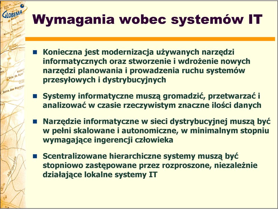 znaczne ilości danych Narzędzie informatyczne w sieci dystrybucyjnej muszą być w pełni skalowane i autonomiczne, w minimalnym stopniu wymagające