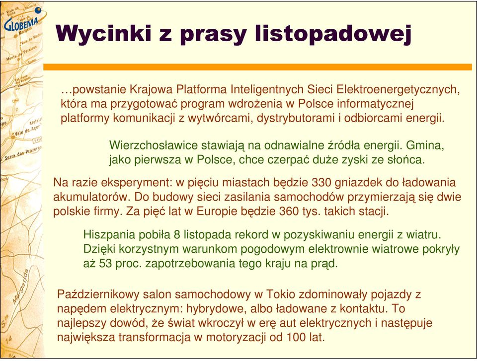 Na razie eksperyment: w pięciu miastach będzie 330 gniazdek do ładowania akumulatorów. Do budowy sieci zasilania samochodów przymierzają się dwie polskie firmy. Za pięć lat w Europie będzie 360 tys.