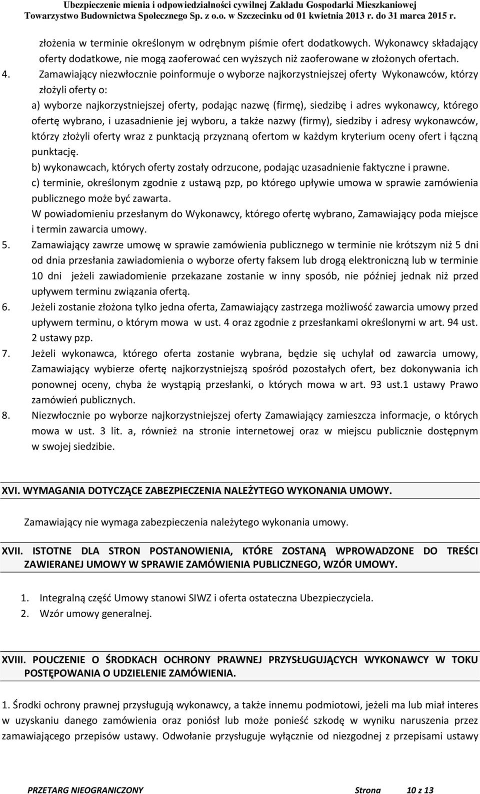 którego ofertę wybrano, i uzasadnienie jej wyboru, a także nazwy (firmy), siedziby i adresy wykonawców, którzy złożyli oferty wraz z punktacją przyznaną ofertom w każdym kryterium oceny ofert i