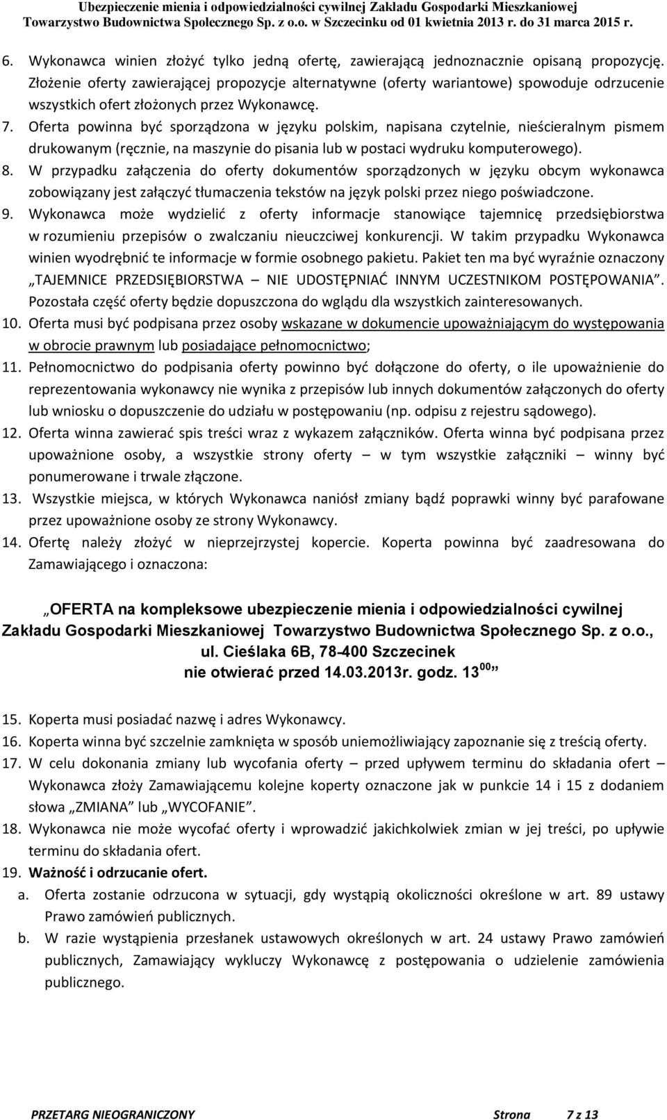 Oferta powinna być sporządzona w języku polskim, napisana czytelnie, nieścieralnym pismem drukowanym (ręcznie, na maszynie do pisania lub w postaci wydruku komputerowego). 8.