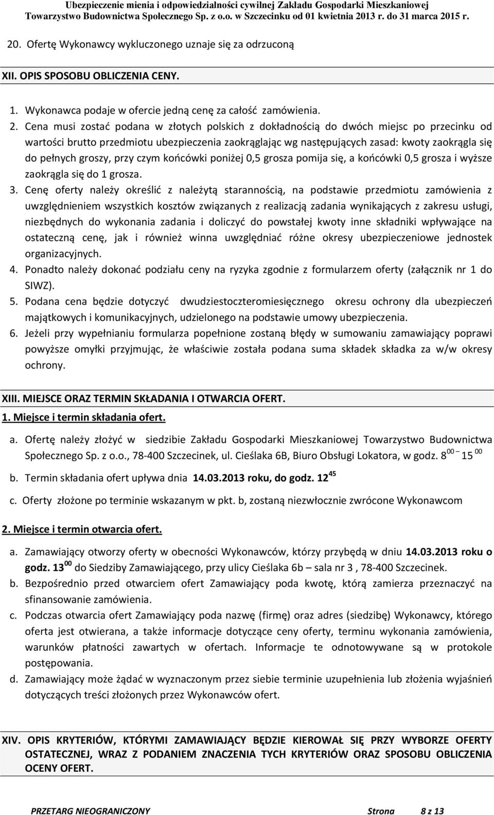 groszy, przy czym końcówki poniżej 0,5 grosza pomija się, a końcówki 0,5 grosza i wyższe zaokrągla się do 1 grosza. 3.