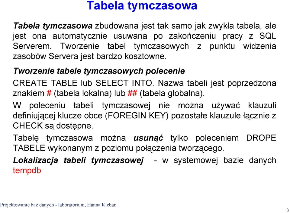 Nazwa tabeli jest poprzedzona znakiem # (tabela lokalna) lub ## (tabela globalna).