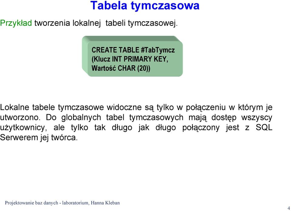 tymczasowe widoczne są tylko w połączeniu w którym je utworzono.