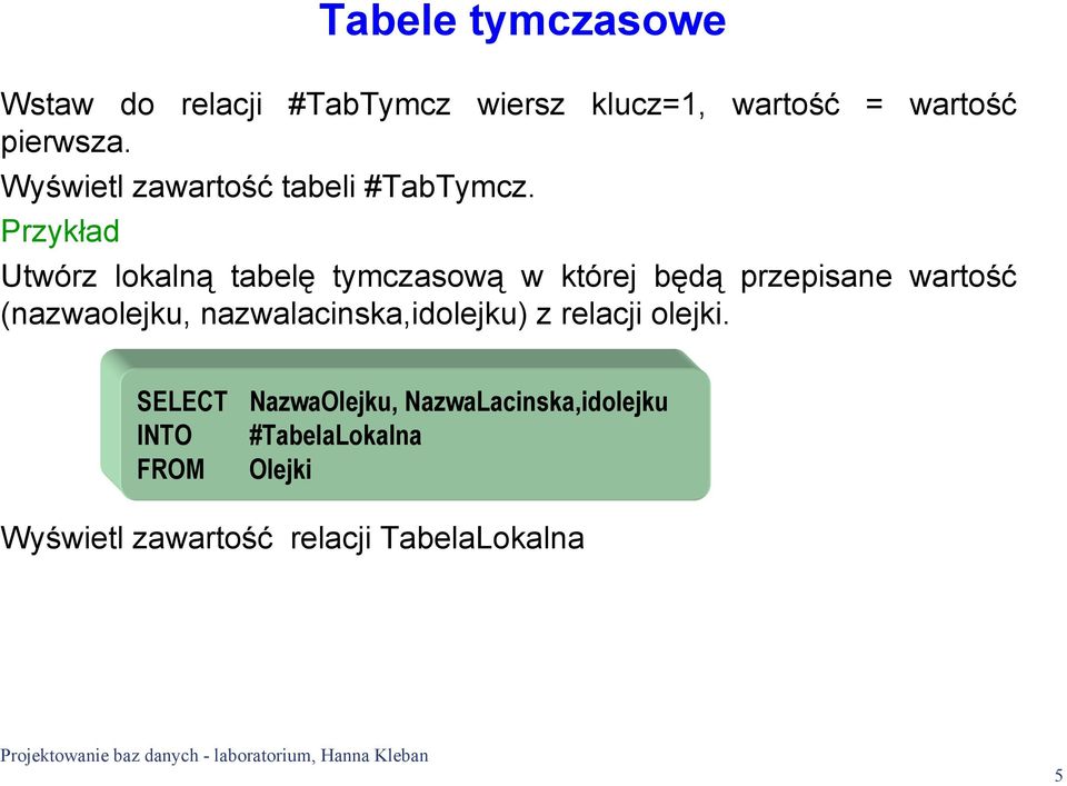 Przykład Utwórz lokalną tabelę tymczasową w której będą przepisane wartość (nazwaolejku,