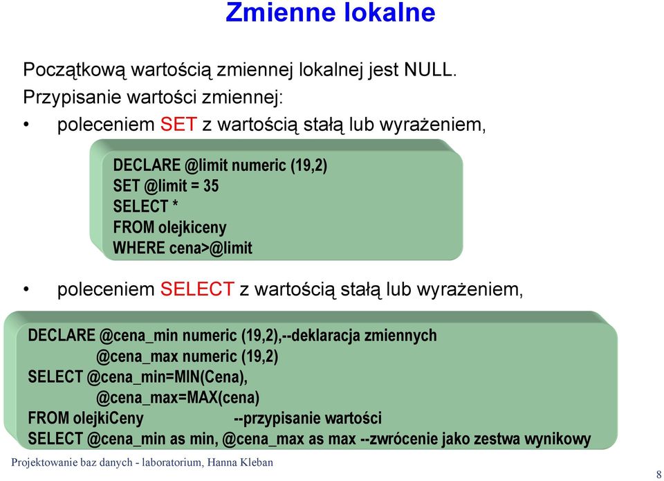 * FROM olejkiceny WHERE cena>@limit poleceniem SELECT z wartością stałą lub wyrażeniem, DECLARE @cena_min numeric