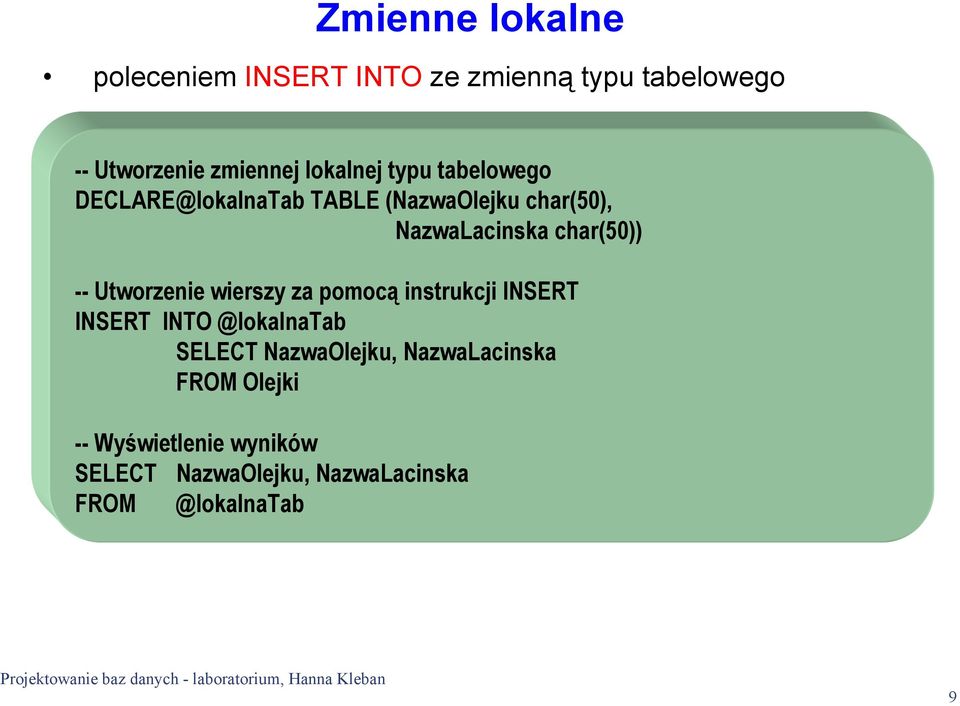char(50)) -- Utworzenie wierszy za pomocą instrukcji INSERT INSERT INTO @lokalnatab SELECT