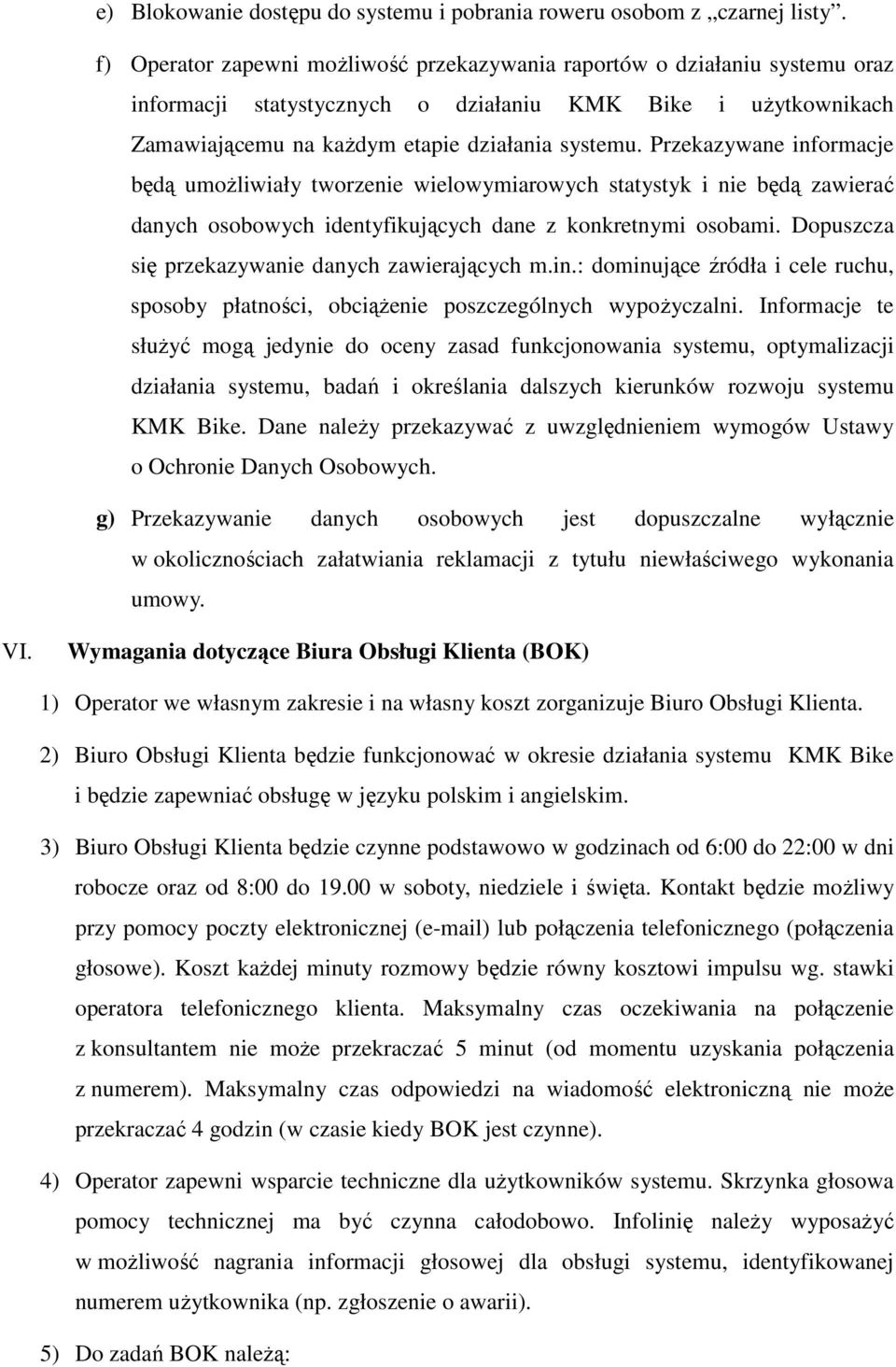 Przekazywane informacje będą umożliwiały tworzenie wielowymiarowych statystyk i nie będą zawierać danych osobowych identyfikujących dane z konkretnymi osobami.