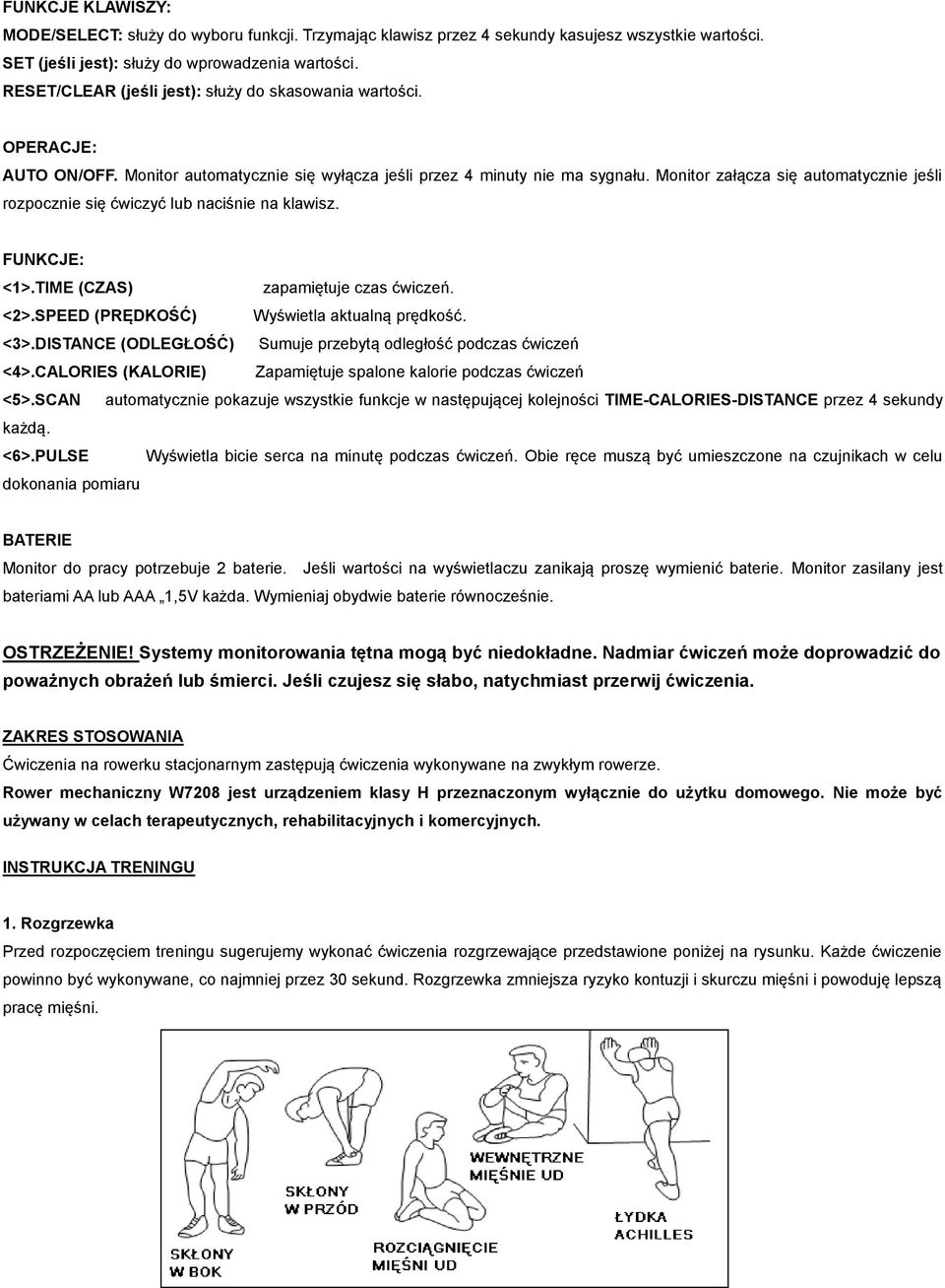 Monitor załącza się automatycznie jeśli rozpocznie się ćwiczyć lub naciśnie na klawisz. FUNKCJE: <>.TIME (CZAS) zapamiętuje czas ćwiczeń. <2>.SPEED (PRĘDKOŚĆ) Wyświetla aktualną prędkość. <3>.