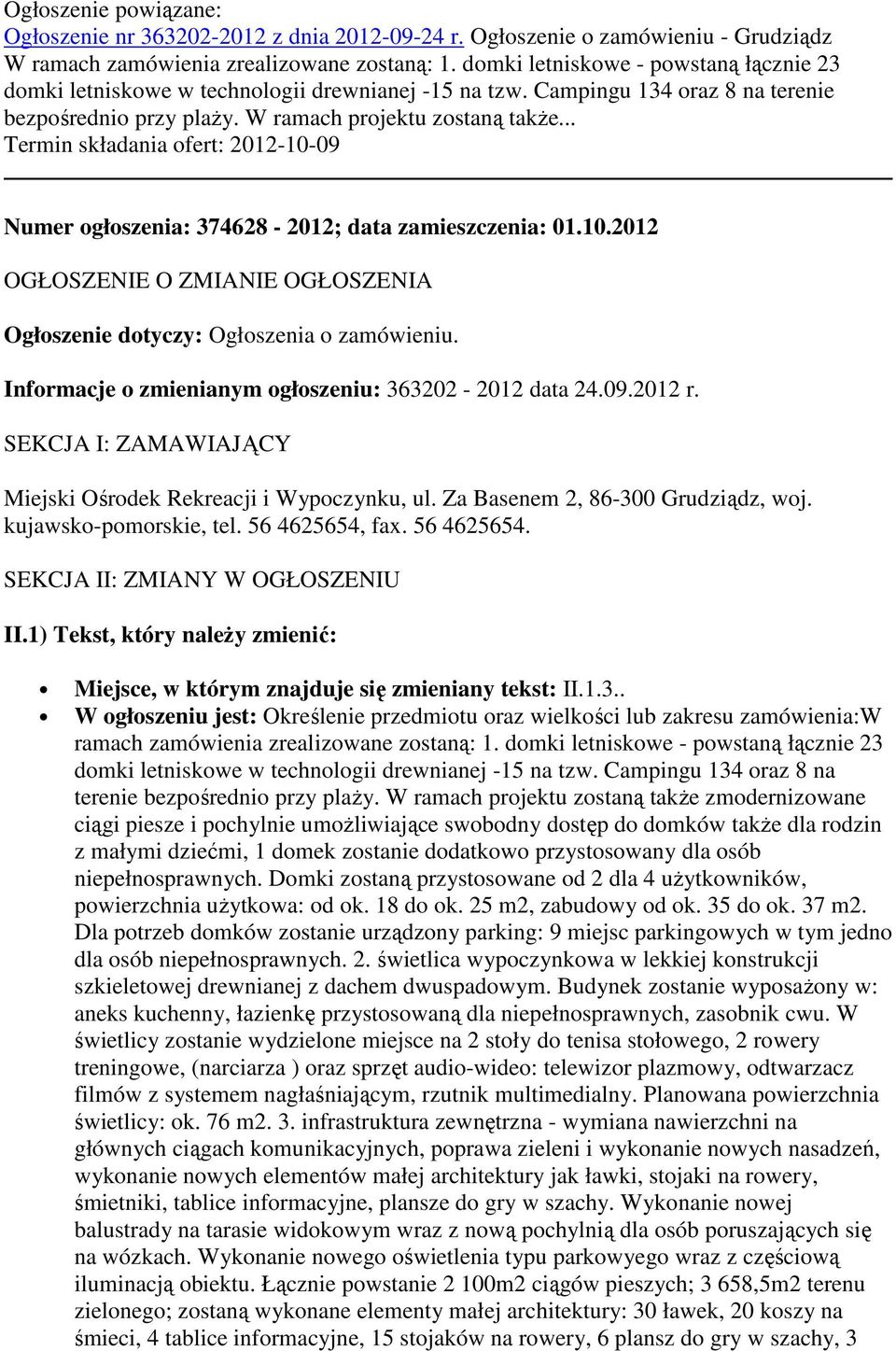 .. Termin składania ofert: 2012-10-09 Numer ogłoszenia: 374628-2012; data zamieszczenia: 01.10.2012 OGŁOSZENIE O ZMIANIE OGŁOSZENIA Ogłoszenie dotyczy: Ogłoszenia o zamówieniu.