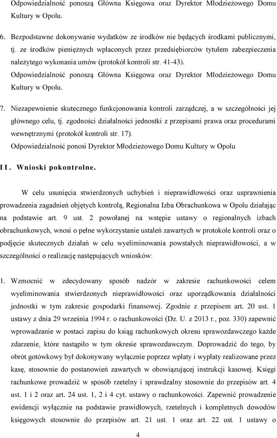 Odpowiedzialność ponoszą Główna Księgowa oraz Dyrektor Młodzieżowego Domu 7. Niezapewnienie skutecznego funkcjonowania kontroli zarządczej, a w szczególności jej głównego celu, tj.