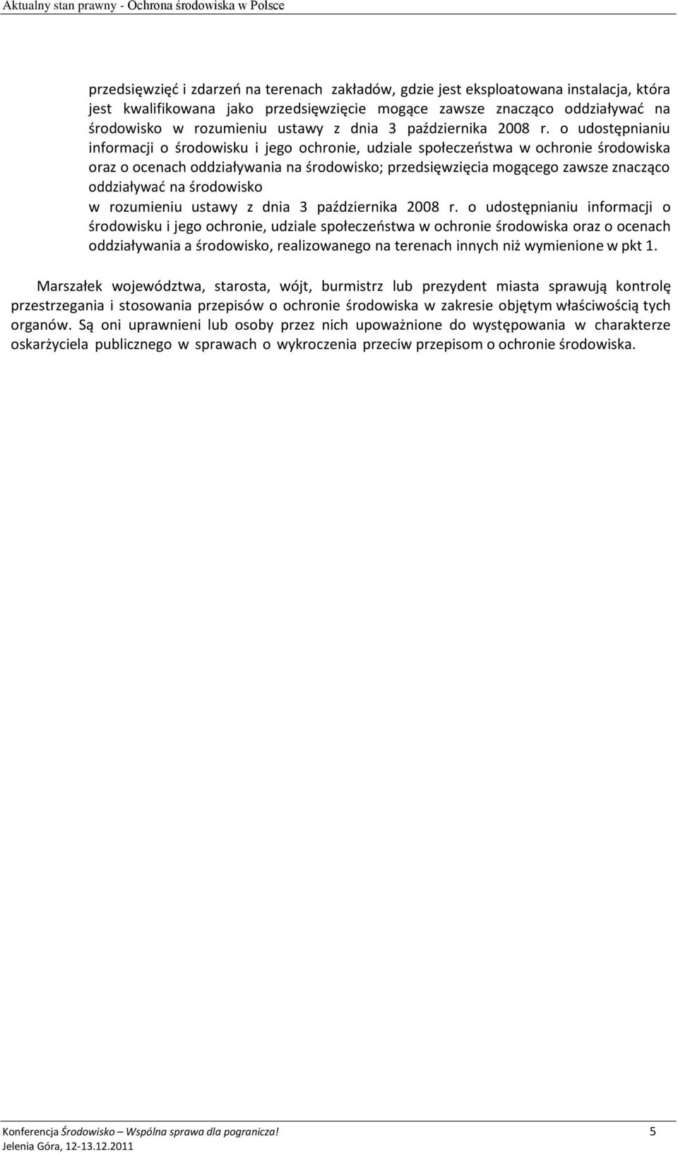 o udostępnianiu informacji o środowisku i jego ochronie, udziale społeczeństwa w ochronie środowiska oraz o ocenach oddziaływania na środowisko; przedsięwzięcia mogącego zawsze znacząco oddziaływać