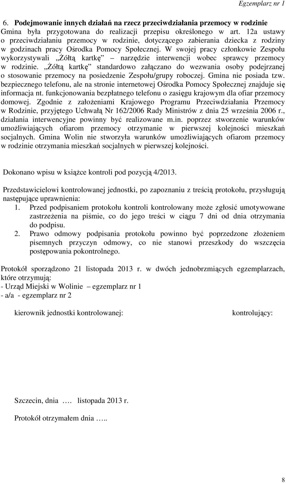 W swojej pracy członkowie Zespołu wykorzystywali Żółtą kartkę narzędzie interwencji wobec sprawcy przemocy w rodzinie.