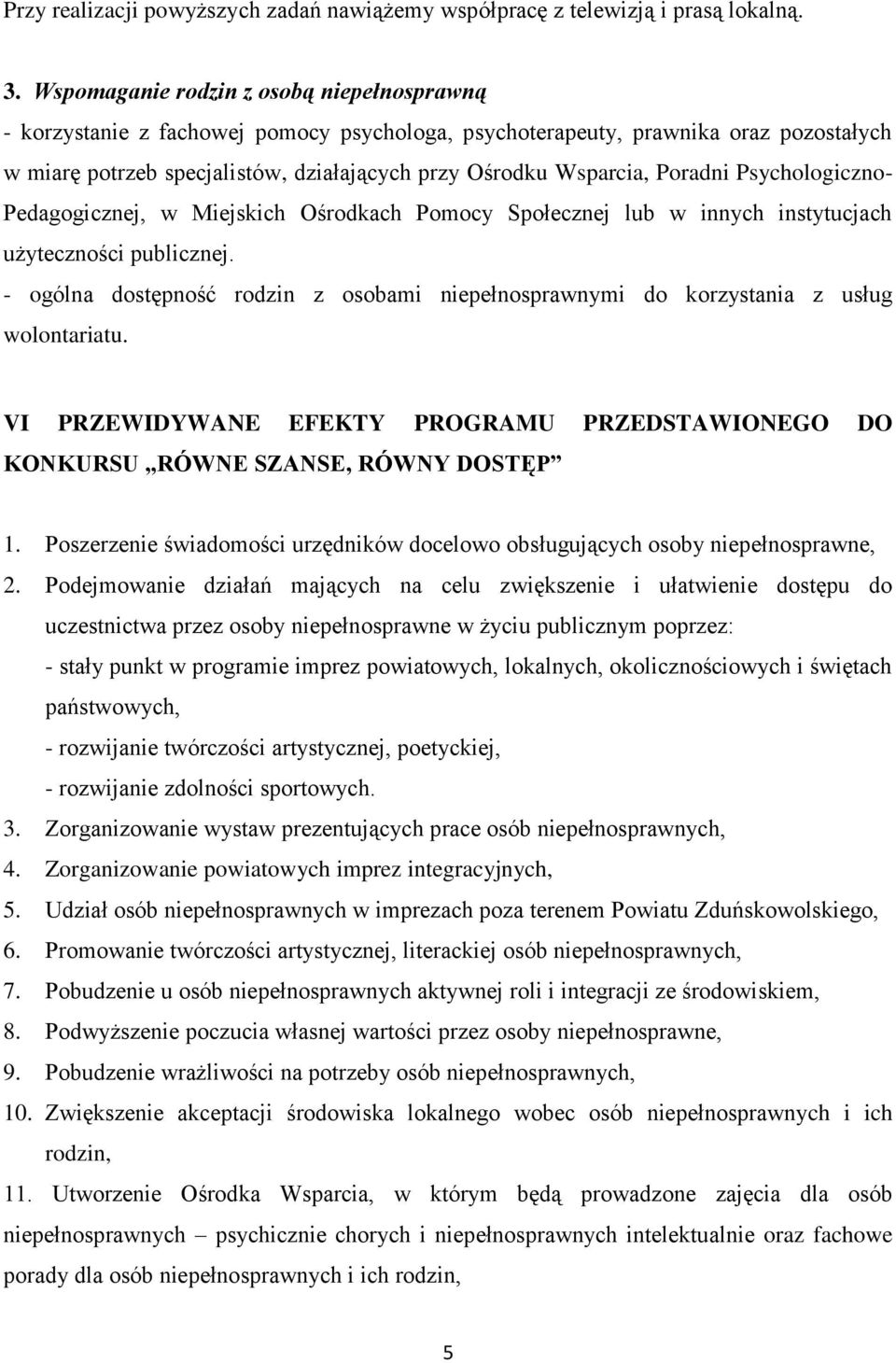 Poradni Psychologiczno- Pedagogicznej, w Miejskich Ośrodkach Pomocy Społecznej lub w innych instytucjach użyteczności publicznej.