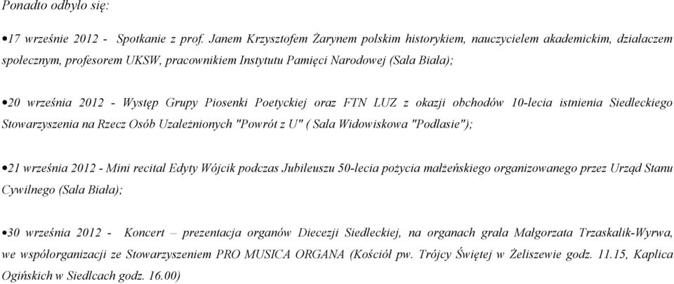 Poetyckiej oraz FTN LUZ z okazji obchodów 10-lecia istnienia Siedleckiego Stowarzyszenia na Rzecz Osób Uzależnionych "Powrót z U" ( "Podlasie"); 21 września 2012 - Mini recital Edyty Wójcik podczas