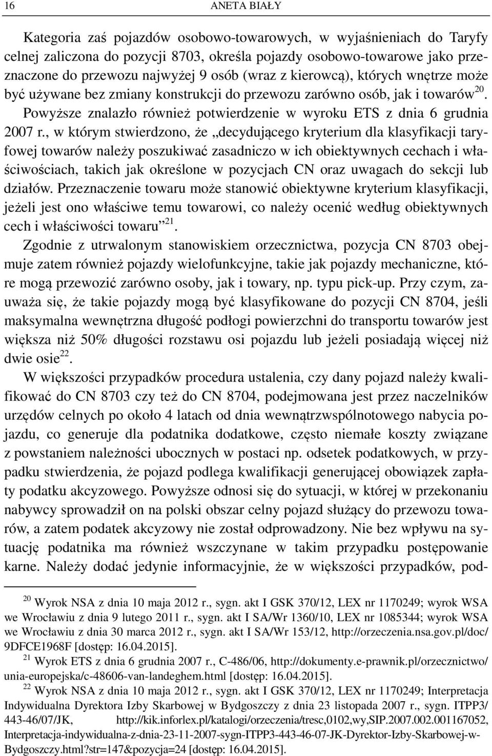 , w którym stwierdzono, że decydującego kryterium dla klasyfikacji taryfowej towarów należy poszukiwać zasadniczo w ich obiektywnych cechach i właściwościach, takich jak określone w pozycjach CN oraz
