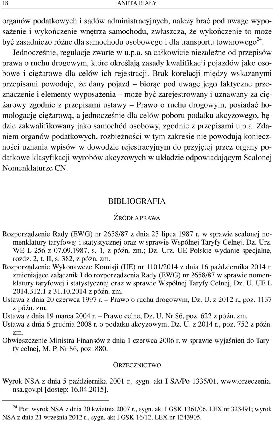 Brak korelacji między wskazanymi przepisami powoduje, że dany pojazd biorąc pod uwagę jego faktyczne przeznaczenie i elementy wyposażenia może być zarejestrowany i uznawany za ciężarowy zgodnie z