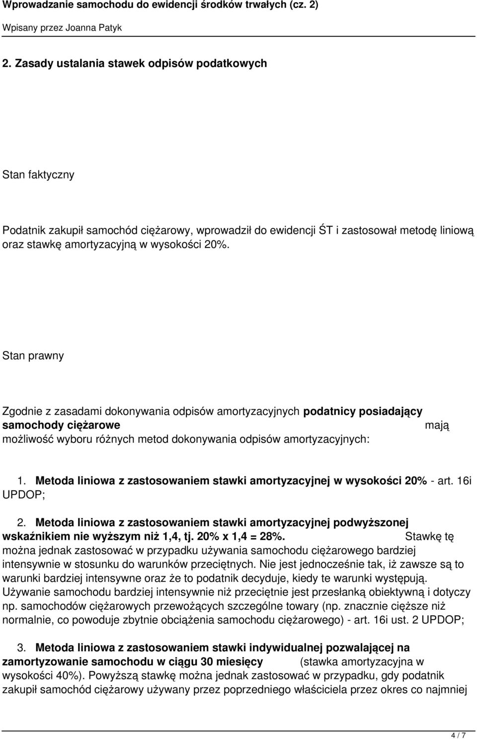 Metoda liniowa z zastosowaniem stawki amortyzacyjnej w wysokości 20% - art. 16i UPDOP; 2. Metoda liniowa z zastosowaniem stawki amortyzacyjnej podwyższonej wskaźnikiem nie wyższym niż 1,4, tj.