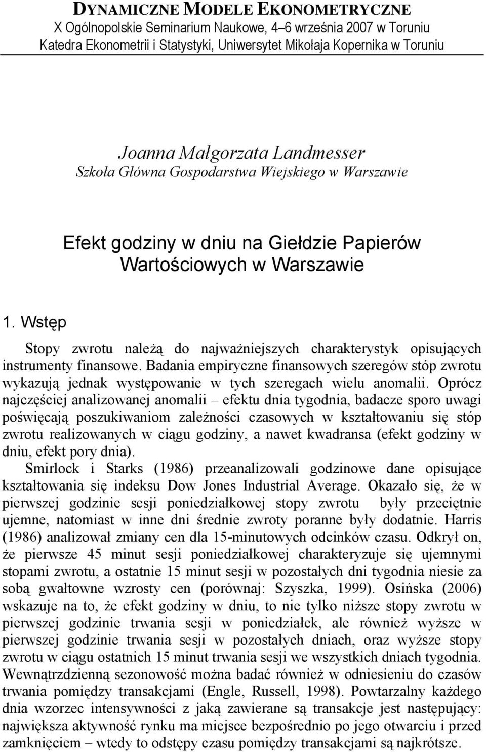 Badania empiryczne finansowych szeregów sóp zwrou wykazują jednak wysępowanie w ych szeregach wielu anomalii.